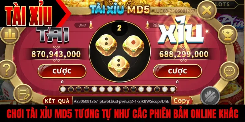 Chơi tài xỉu MD5 tương tự như các phiên bản online khác